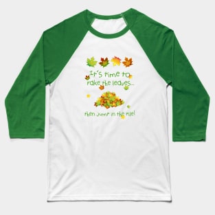 It's Time To Rake The Leaves Baseball T-Shirt